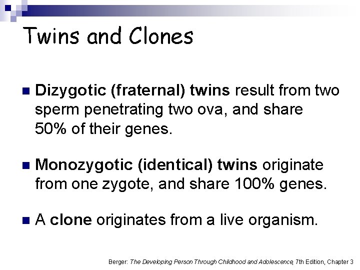 Twins and Clones n Dizygotic (fraternal) twins result from two sperm penetrating two ova,