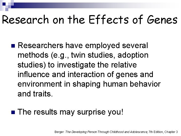 Research on the Effects of Genes n Researchers have employed several methods (e. g.