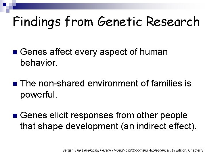 Findings from Genetic Research n Genes affect every aspect of human behavior. n The