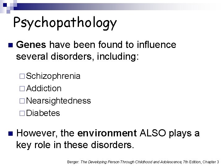 Psychopathology n Genes have been found to influence several disorders, including: ¨ Schizophrenia ¨