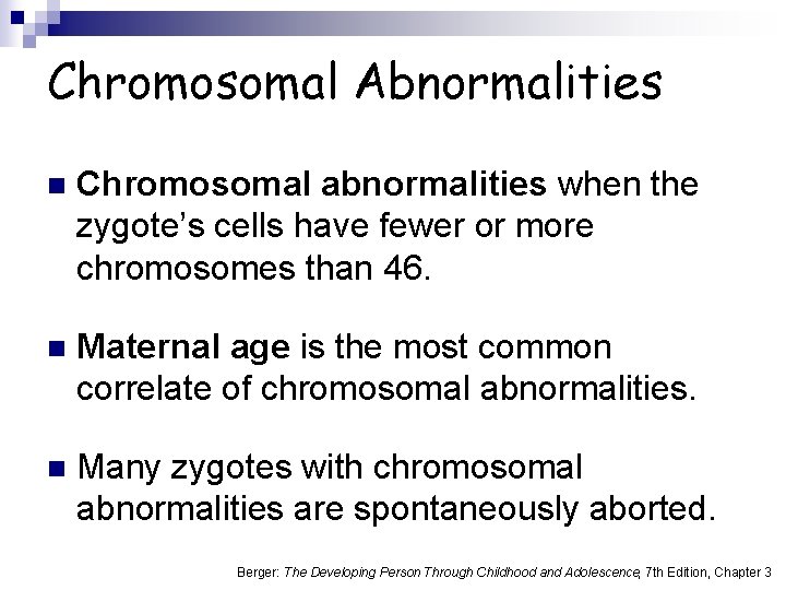 Chromosomal Abnormalities n Chromosomal abnormalities when the zygote’s cells have fewer or more chromosomes