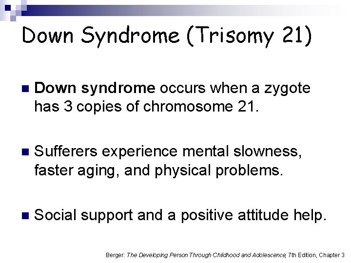 Down Syndrome (Trisomy 21) n Down syndrome occurs when a zygote has 3 copies