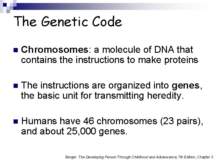 The Genetic Code n Chromosomes: a molecule of DNA that contains the instructions to