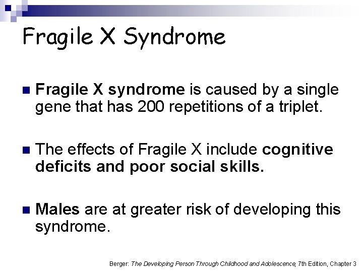 Fragile X Syndrome n Fragile X syndrome is caused by a single gene that