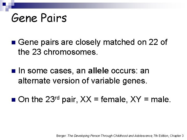 Gene Pairs n Gene pairs are closely matched on 22 of the 23 chromosomes.