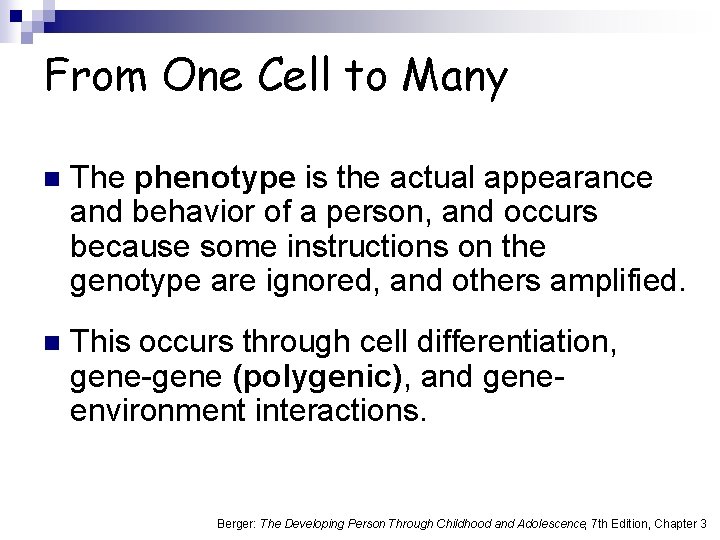 From One Cell to Many n The phenotype is the actual appearance and behavior