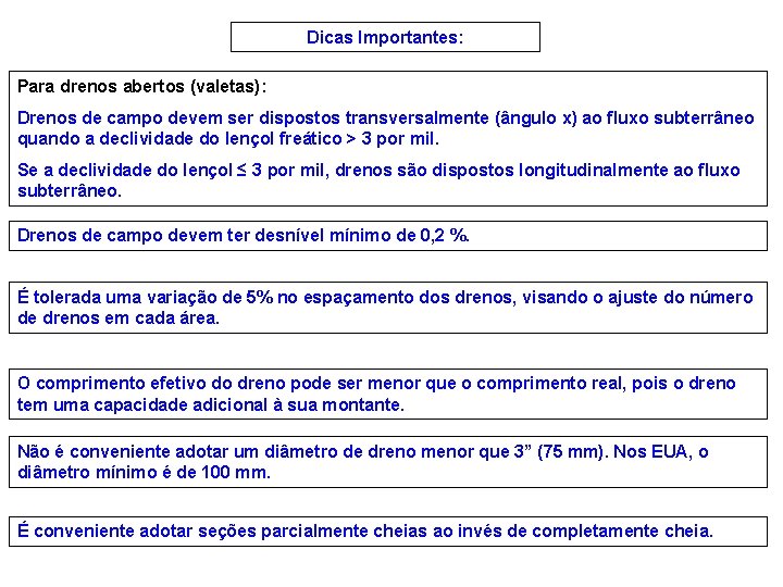 Dicas Importantes: Para drenos abertos (valetas): Drenos de campo devem ser dispostos transversalmente (ângulo