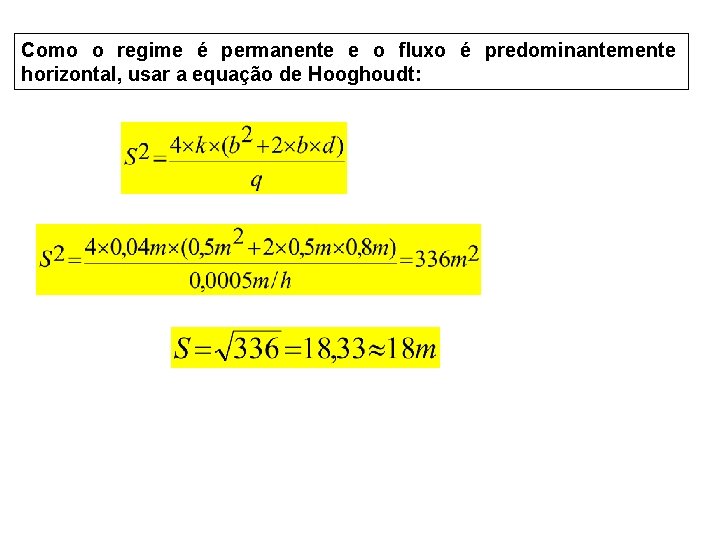 Como o regime é permanente e o fluxo é predominantemente horizontal, usar a equação