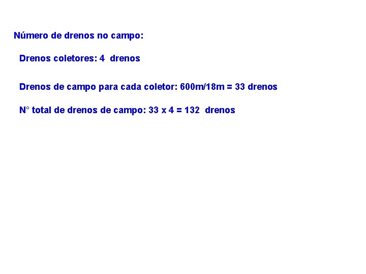 Número de drenos no campo: Drenos coletores: 4 drenos Drenos de campo para cada