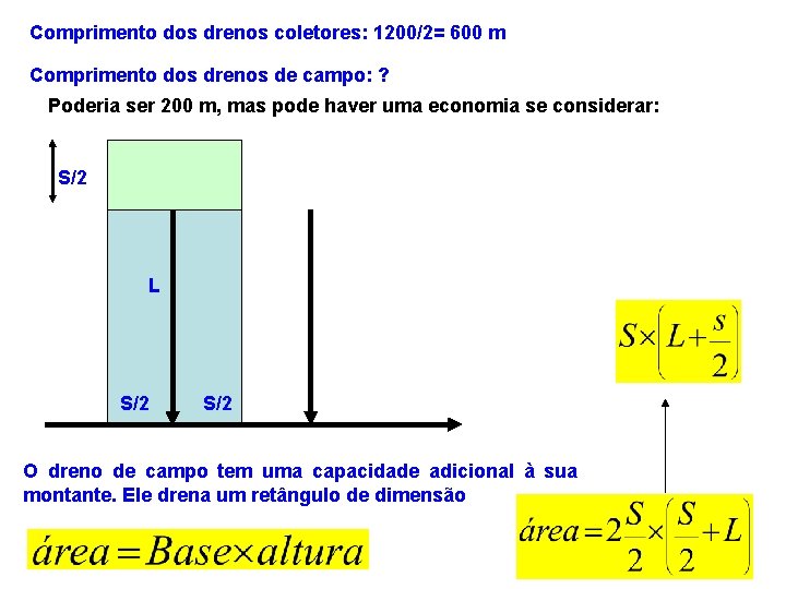 Comprimento dos drenos coletores: 1200/2= 600 m Comprimento dos drenos de campo: ? Poderia