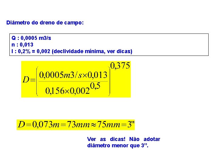 Diâmetro do dreno de campo: Q : 0, 0005 m 3/s n : 0,