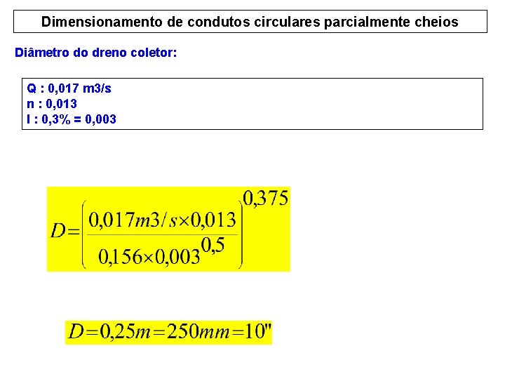 Dimensionamento de condutos circulares parcialmente cheios Diâmetro do dreno coletor: Q : 0, 017
