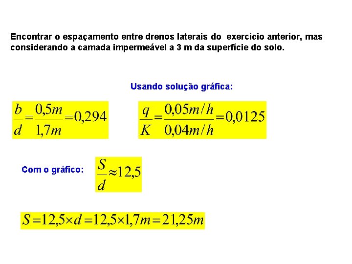 Encontrar o espaçamento entre drenos laterais do exercício anterior, mas considerando a camada impermeável