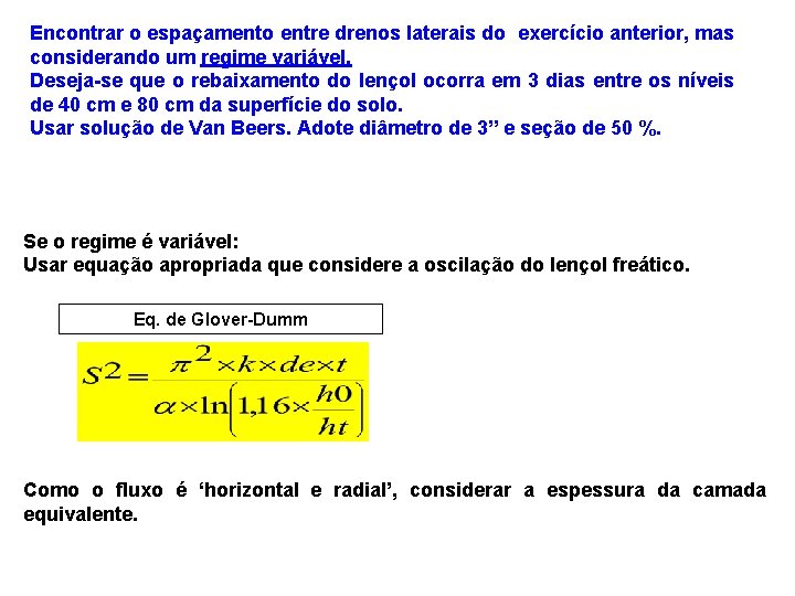 Encontrar o espaçamento entre drenos laterais do exercício anterior, mas considerando um regime variável.