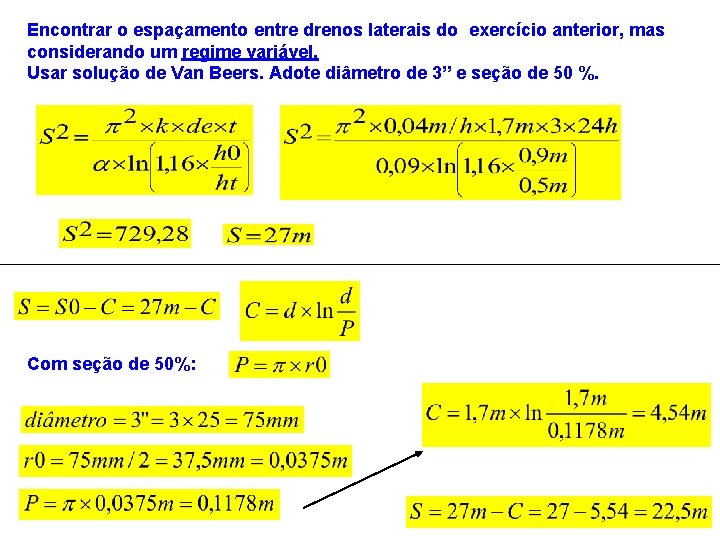 Encontrar o espaçamento entre drenos laterais do exercício anterior, mas considerando um regime variável.