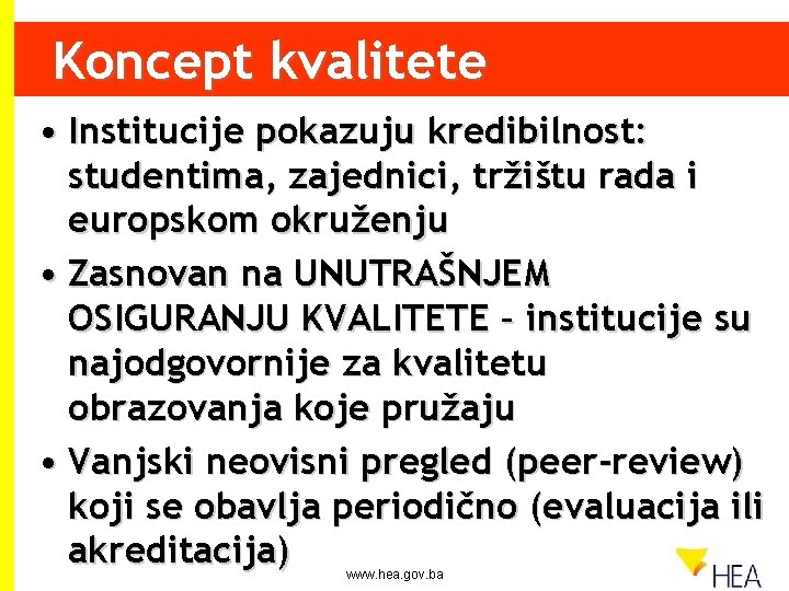 Koncept kvalitete • Institucije pokazuju kredibilnost: studentima, zajednici, tržištu rada i europskom okruženju •