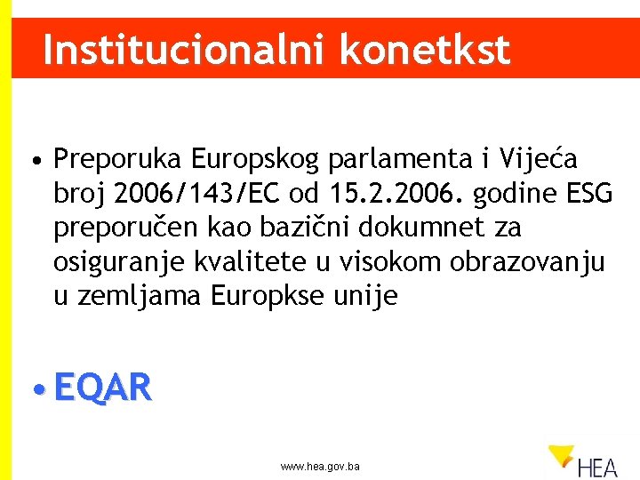 Institucionalni konetkst • Preporuka Europskog parlamenta i Vijeća broj 2006/143/EC od 15. 2. 2006.