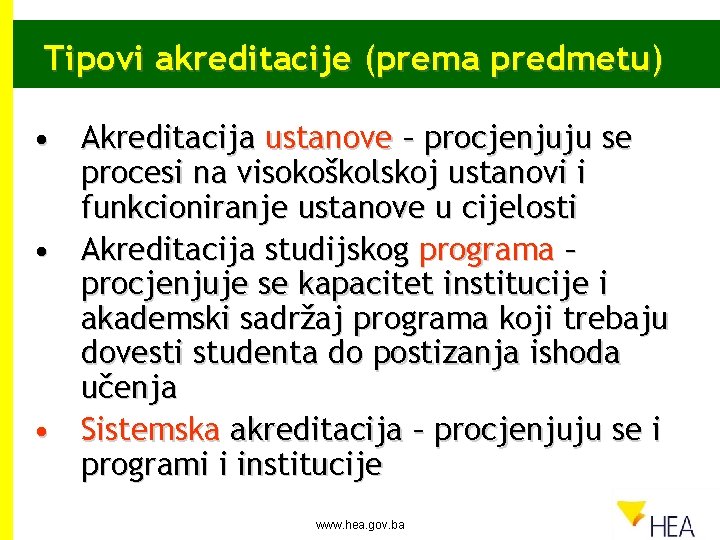 Tipovi akreditacije (prema predmetu) • Akreditacija ustanove – procjenjuju se procesi na visokoškolskoj ustanovi