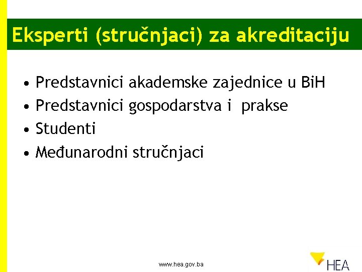 Eksperti (stručnjaci) za akreditaciju • • Predstavnici akademske zajednice u Bi. H Predstavnici gospodarstva