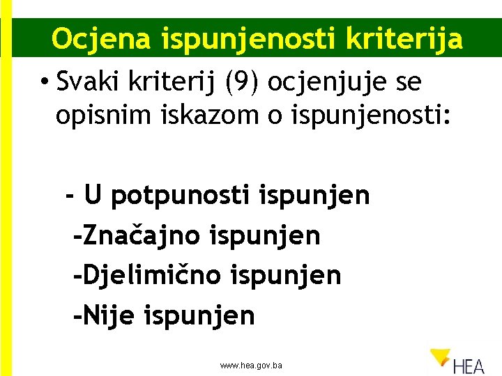 Ocjena ispunjenosti kriterija • Svaki kriterij (9) ocjenjuje se opisnim iskazom o ispunjenosti: -