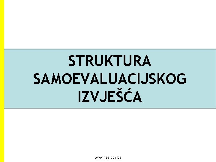 STRUKTURA SAMOEVALUACIJSKOG IZVJEŠĆA www. hea. gov. ba 