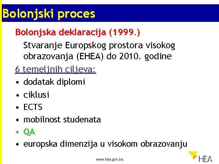 Bolonjski proces Bolonjska deklaracija (1999. ) Stvaranje Europskog prostora visokog obrazovanja (EHEA) do 2010.