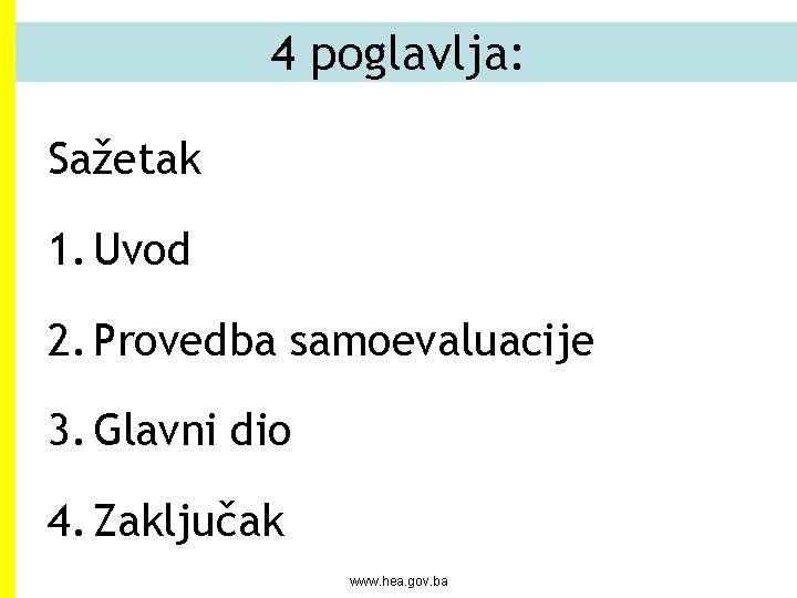 4 poglavlja: Sažetak 1. Uvod 2. Provedba samoevaluacije 3. Glavni dio 4. Zaključak www.