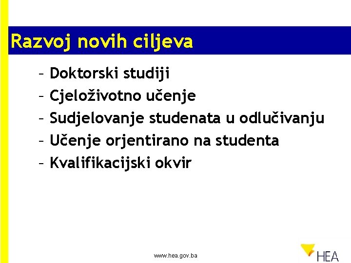 Razvoj novih ciljeva – – – Doktorski studiji Cjeloživotno učenje Sudjelovanje studenata u odlučivanju