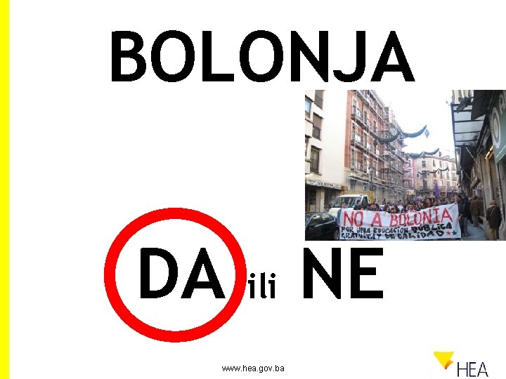 BOLONJA DA ili www. hea. gov. ba NE 