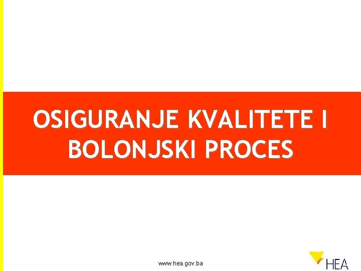 OSIGURANJE KVALITETE I BOLONJSKI PROCES www. hea. gov. ba 