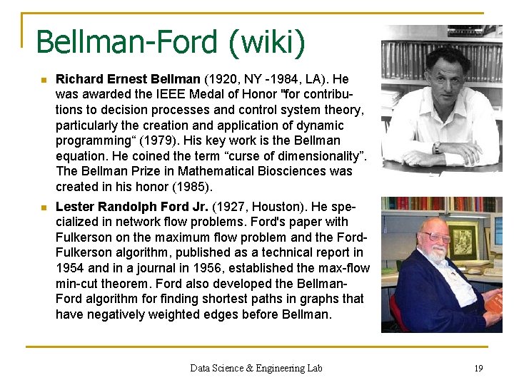 Bellman-Ford (wiki) n Richard Ernest Bellman (1920, NY -1984, LA). He was awarded the