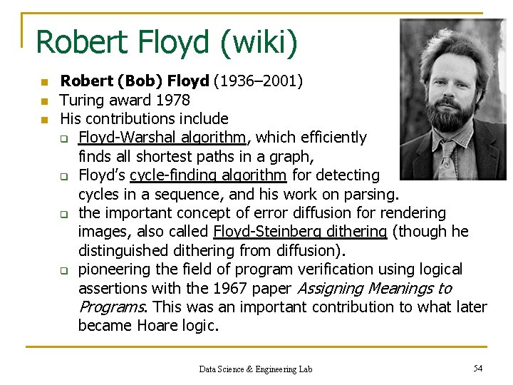 Robert Floyd (wiki) n n n Robert (Bob) Floyd (1936– 2001) Turing award 1978