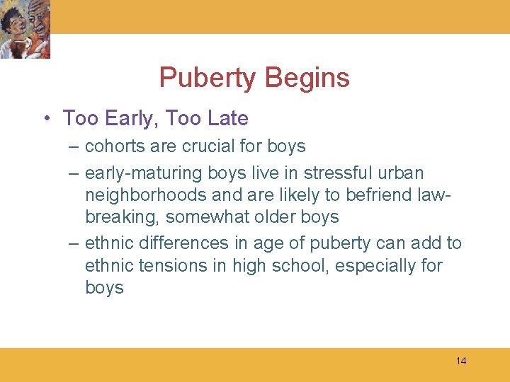 Puberty Begins • Too Early, Too Late – cohorts are crucial for boys –