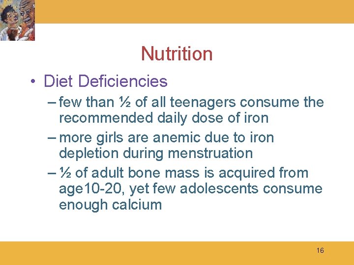Nutrition • Diet Deficiencies – few than ½ of all teenagers consume the recommended
