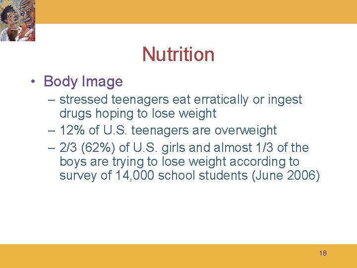 Nutrition • Body Image – stressed teenagers eat erratically or ingest drugs hoping to