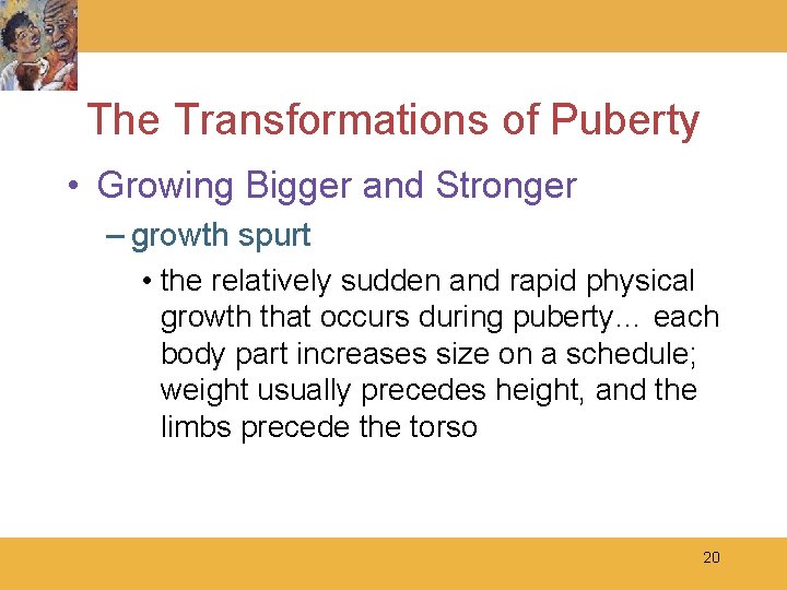 The Transformations of Puberty • Growing Bigger and Stronger – growth spurt • the