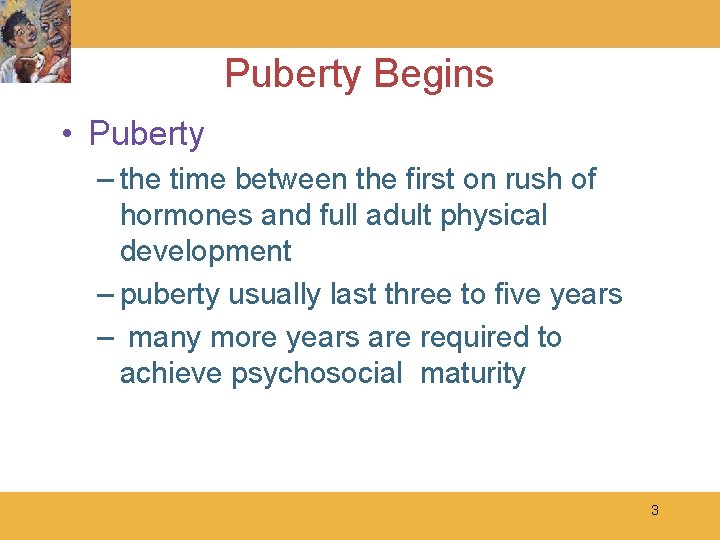 Puberty Begins • Puberty – the time between the first on rush of hormones