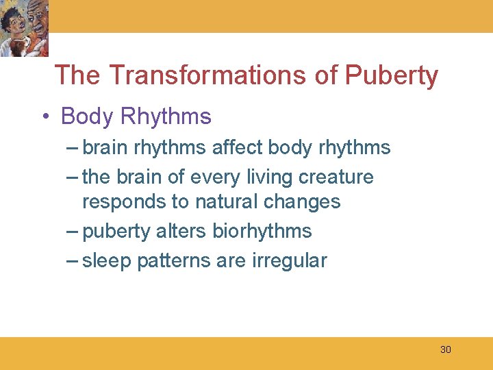 The Transformations of Puberty • Body Rhythms – brain rhythms affect body rhythms –