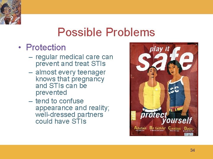 Possible Problems • Protection – regular medical care can prevent and treat STIs –