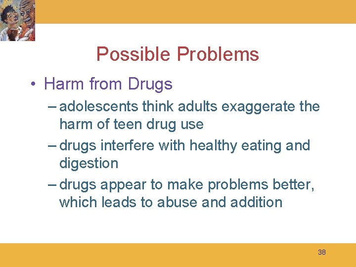 Possible Problems • Harm from Drugs – adolescents think adults exaggerate the harm of