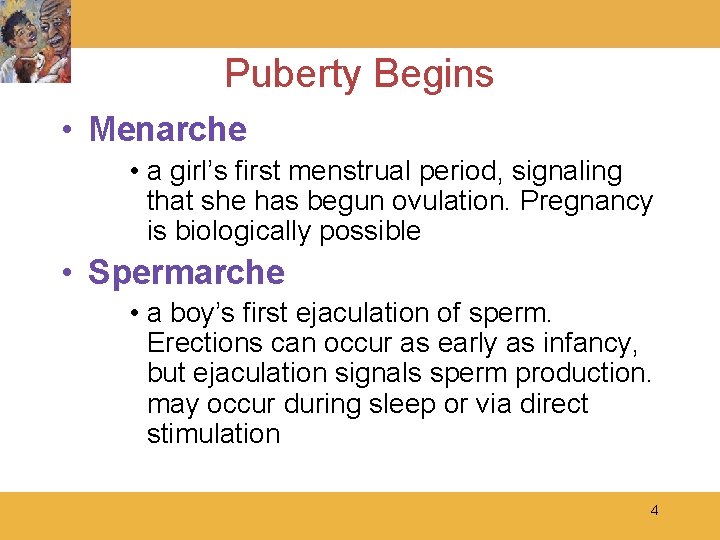Puberty Begins • Menarche • a girl’s first menstrual period, signaling that she has