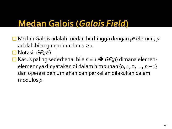 Medan Galois (Galois Field) � Medan Galois adalah medan berhingga dengan pn elemen, p