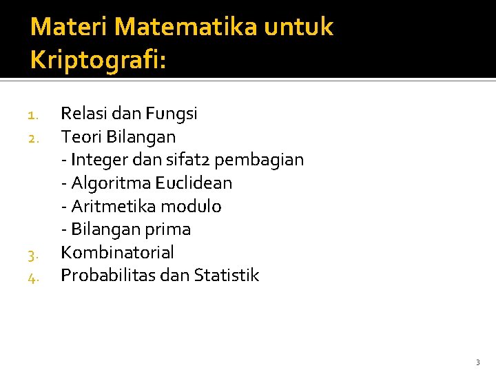 Materi Matematika untuk Kriptografi: 1. 2. 3. 4. Relasi dan Fungsi Teori Bilangan -