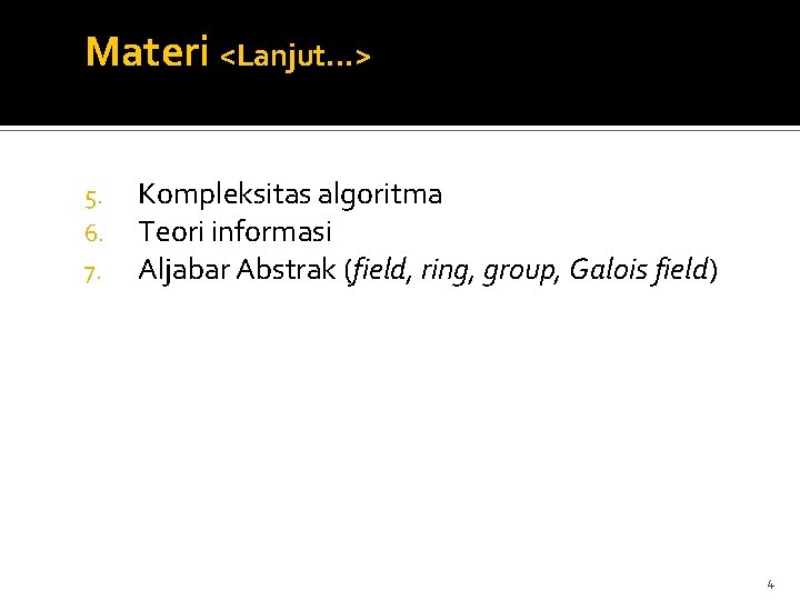 Materi <Lanjut…> 5. 6. 7. Kompleksitas algoritma Teori informasi Aljabar Abstrak (field, ring, group,