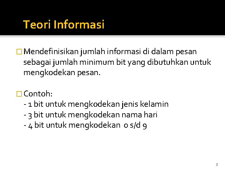 Teori Informasi � Mendefinisikan jumlah informasi di dalam pesan sebagai jumlah minimum bit yang