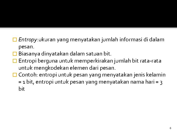 � Entropy: ukuran yang menyatakan jumlah informasi di dalam pesan. � Biasanya dinyatakan dalam