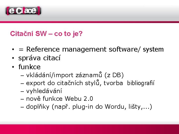 Citační SW – co to je? • = Reference management software/ system • správa