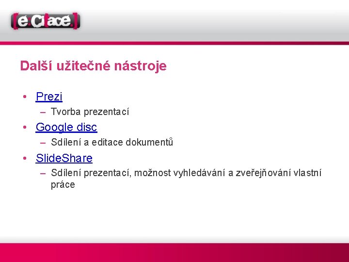 Další užitečné nástroje • Prezi – Tvorba prezentací • Google disc – Sdílení a