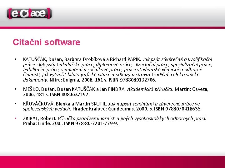 Citační software • KATUŠČÁK, Dušan, Barbora Drobíková a Richard PAPÍK. Jak psát závěrečné a