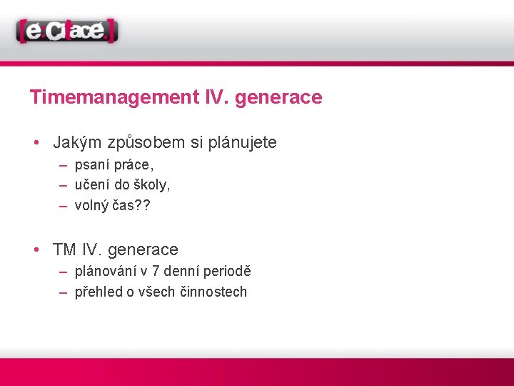 Timemanagement IV. generace • Jakým způsobem si plánujete – psaní práce, – učení do